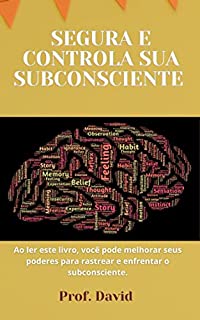 Livro SEGURA E CONTROLA SUA SUBCONSCIENTE : Ao ler este livro, você pode melhorar seus poderes para rastrear e enfrentar o subconsciente.