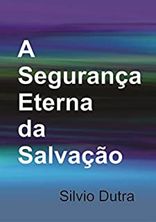 A Segurança Eterna Da Salvação