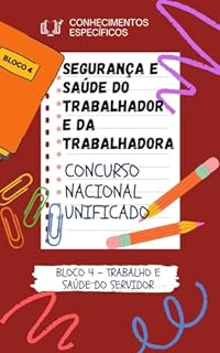 SEGURANÇA E SAÚDE DO TRABALHADOR E DA TRABALHADORA: CONCURSO NACIONAL UNIFICADO CNU (BLOCO 4: TRABALHO E SAÚDE DO SERVIDOR CONCURSO NACIONAL UNIFICADO CNU CNPU CONCURSO PÚBLICO NACIONAL)