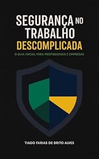Segurança no Trabalho Descomplicada: O Guia Inicial para Profissionais e Empresas