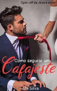 Livro Como segurar um cafajeste: Spin-off de Já era amor