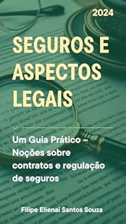 Livro Seguros e Aspectos Legais: Um Guia Prático – Noções sobre contratos e regulação de seguros
