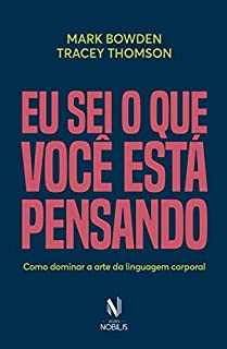 Eu sei o que você está pensando: Como dominar a arte da linguagem corporal (Nobilis)