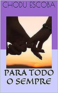 Livro PARA TODO O SEMPRE: Não sei o que está por vir, mas vou acreditar que o melhor faz.