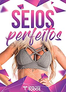 Livro Seios Perfeitos: Guia Completo Para Aumentar Os Seios E Deixá-los Maravilhosos
