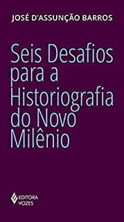 Livro Seis desafios para a historiografia do Novo Milênio