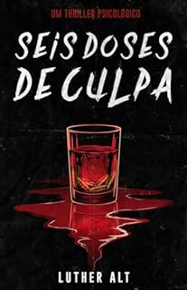 Seis Doses de Culpa: Um thriller psicológico