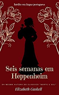 Livro Seis semanas em Heppenheim: Da mesma autora do clássico "Norte e Sul"