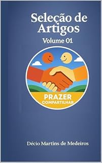 Livro Seleção de Artigos: Volume 01 (Seleção de Artigos do blog Prazer Compartilhar Livro 1)