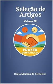 Livro Seleção de Artigos: Volume 02 (Seleção de Artigos do blog Prazer Compartilhar Livro 2)