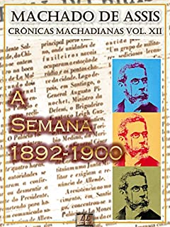 A Semana (1892-1900) [Ilustrado, Notas e Índice Ativo] [Com Biografia, Críticas e Análises] (Publicado originalmente na "Gazeta de Notícias"): Crônicas (Crônicas de Machado de Assis Livro 12)