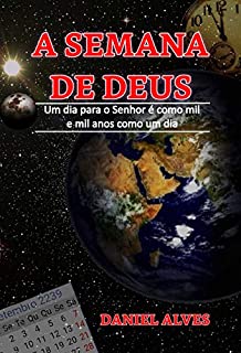 Livro A SEMANA DE DEUS: Um dia para o Senhor é como mil anos e mil anos como um dia