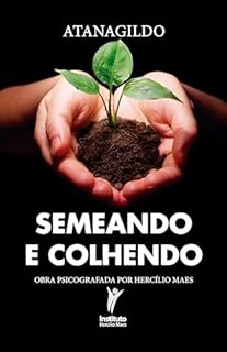 Semeando e colhendo: Obra psicografada por Hercílio Maes