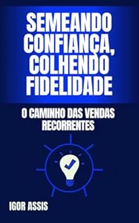 Livro Semeando Confiança, Colhendo Fidelidade: O Caminho das Vendas Recorrentes