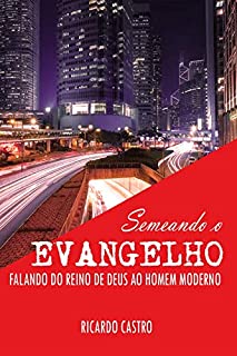 Livro Semeando o Evangelho: Falando do Reino de Deus ao homem moderno