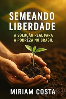 Livro Semeando Liberdade: A Solução Real para a Pobreza no Brasil
