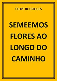 Livro SEMEEMOS FLORES AO LONGO DO CAMINHO!!!