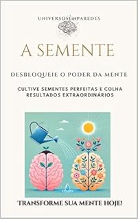 Livro A Semente: Desbloqueie o Poder da Mente Cultive Sementes Perfeitas e Colha Resultados Extraordinários