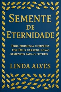 Livro SEMENTE DE ETERNIDADE: TODA PROMESSA CUMPRIDA POR DEUS CARREGA NOVAS SEMENTES PARA O FUTURO