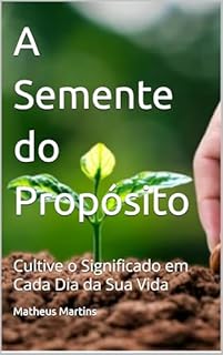 Livro A Semente do Propósito: Cultive o Significado em Cada Dia da Sua Vida
