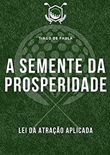 Livro A semente da prosperidade: Lei da Atração na prática para uma vida extraordinária