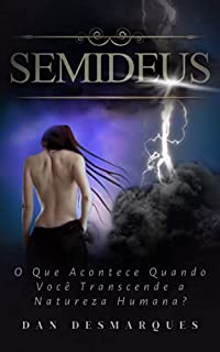 Livro Semideus: O Que Acontece Quando Você Transcende a Natureza Humana?