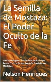 Livro La Semilla de Mostaza: El Poder Oculto de la Fe: Un Viaje Bilingüe a Través de la Parábola que Revela Cómo la Fe Más Pequeña Puede Mover Montañas