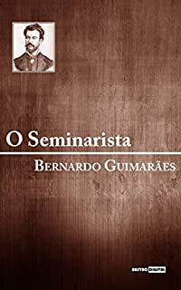 Livro O SEMINARISTA - BERNARDO GUIMARÃES (COM NOTAS)(BIOGRAFIA)(ILUSTRADO)