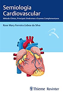 Livro Semiologia Cardiovascular: Método Clínico, Principais Síndromes e Exames Complementares