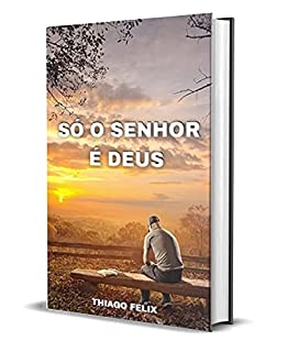 Livro SÓ O SENHOR É DEUS