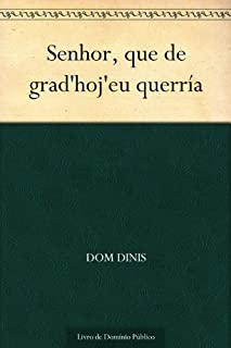 Senhor que de grad'hoj'eu querría