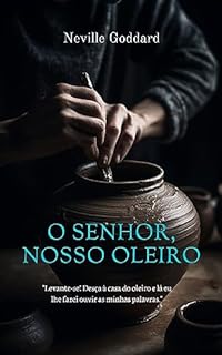 Livro O Senhor, Nosso Oleiro (Palestras de Neville Goddard)