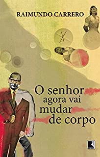 O senhor agora vai mudar de corpo