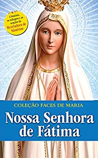 Livro NOSSA SENHORA DE FÁTIMA (Coleção Faces de Maria Livro 6)