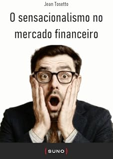 Livro O sensacionalismo no mercado financeiro (Coleção Suno E-books Curtos Livro 33)