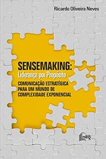 Livro SENSEMAKING: Liderança por Propósito: Comunicação Estratégica para um Mundo de Complexidade Exponencial