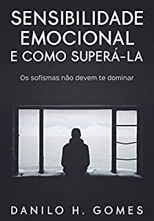 Livro Sensibilidade Emocional e Como Superá-la: Os sofismas não devem te dominar