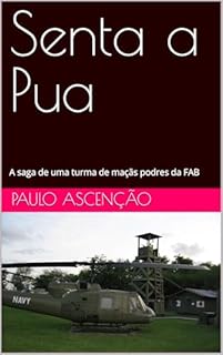 Livro Senta a Pua: A saga de uma turma de maçãs podres da FAB