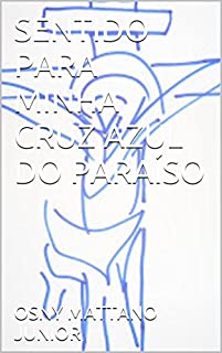 Livro SENTIDO PARA MINHA CRUZ AZUL DO PARAÍSO