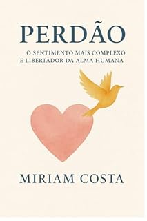 Livro O Sentimento Mais Complexo e Libertador da Alma Humana
