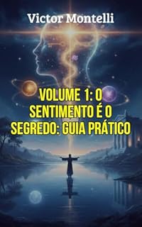 Livro O Sentimento é o Segredo: Guia Prático para Acessar a Vibração do Desejo Realizado: Um Passo a Passo Moderno para a Manifestação Consciente através da ... O Legado de Neville Goddard Livro 1)