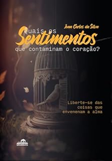 Livro QUAIS OS SENTIMENTOS QUE CONTAMINAM O CORAÇÃO?: Liberte-se das coisas que envenenam a alma