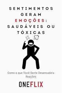 Livro Sentimentos Geram Emoções: Saudáveis ou Tóxicas: Como o que Você Sente Desencadeia Reações