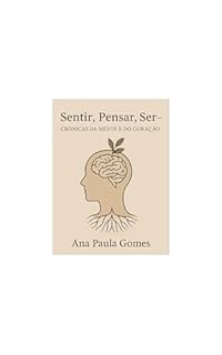 Livro Sentir, Pensar, Ser : Crónicas da Mente e do Coração