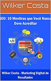 Livro SEO: 10 Mentiras que Você Não Pode Acreditar de Jeito Nenhum
