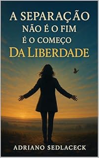 Livro A separação não é o fim, é o começo da liberdade : REFLEXÕES PARA RECOMEÇAR APÓS UM TÉRMINO