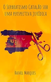 Livro O Separatismo Catalão sob uma perspectiva jurídica: A Catalunha possui direito legítimo de se tornar um país independente?