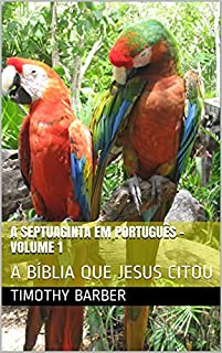 A SEPTUAGINTA EM PORTUGUÊS - VOLUME 1: A BÍBLIA QUE JESUS CITOU