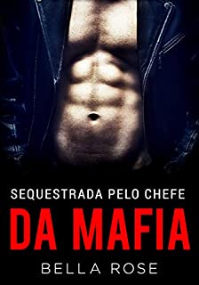 Sequestrada Pelo Chefe da Máfia: Um Romance da Máfia