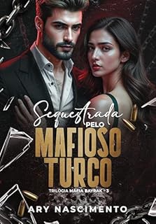 Livro SEQUESTRADA PELO MAFIOSO TURCO: Trilogia Máfia Bayrak - 03